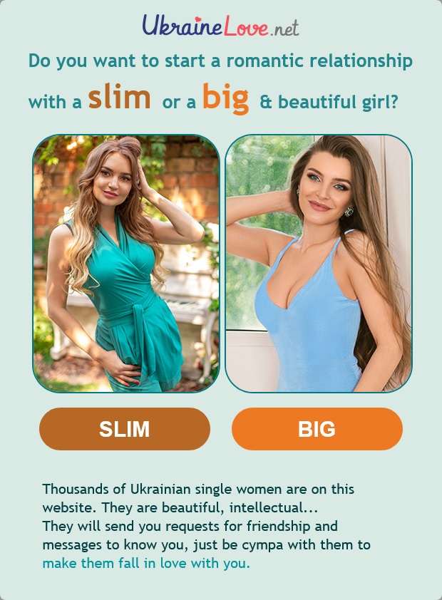 UkraineLove.net - Do you want to start a romantic relationship with a slim or a big & beautiful girl?